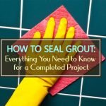 How to Seal Grout: Everything You Need to Know for a Completed Project how to seal grout